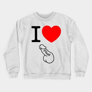 I Love Penis! Crewneck Sweatshirt